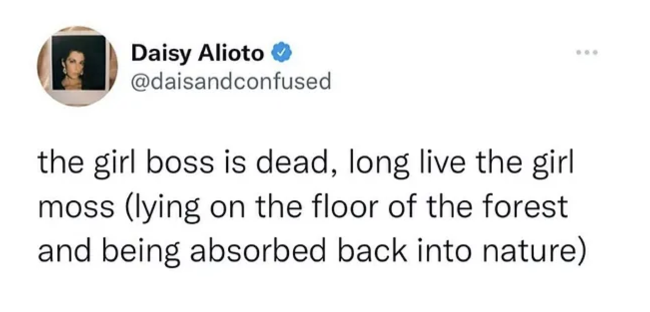 Screenshot of a tweet from user Daisy Alioto/@daisandconfused. The tweet reads "the girl boss is dead, long live the girl moss (lying on the floor of the forest and being absorbed back into nature".