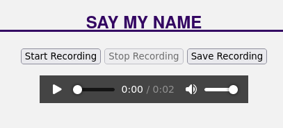 A screenshot of the Say My Name interface, after a recording has been made, with three buttons: "Start Recording", "Stop Recording", and "Save Recording".  This time "Start Recording" and "Save Recording" are active.  There is also an playback widget where the recording can be played back.  