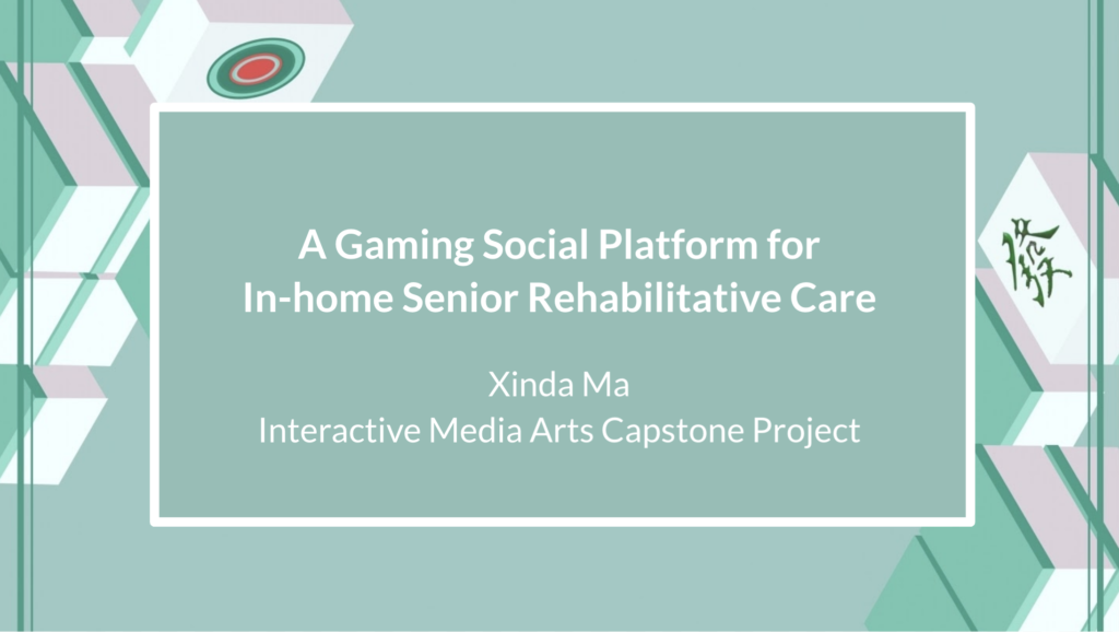 A gaming social platform for In-home senior rehabilitative care – Xinda Ma